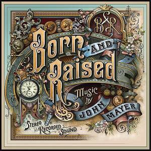 JOHN MAYER, BORN AND RAISED JOHN MAYER, BORN AND RAISED