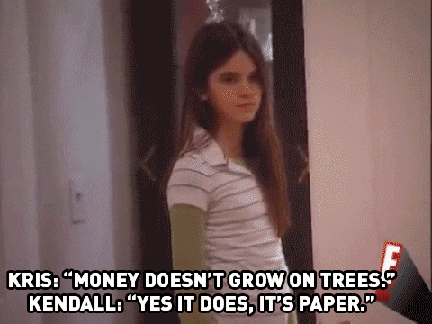 Image result for kendall money doesnt grow on trees gif