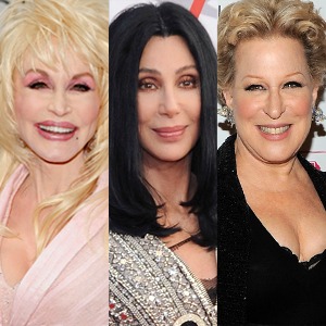Dolly Parton, Cher, Bette Midler