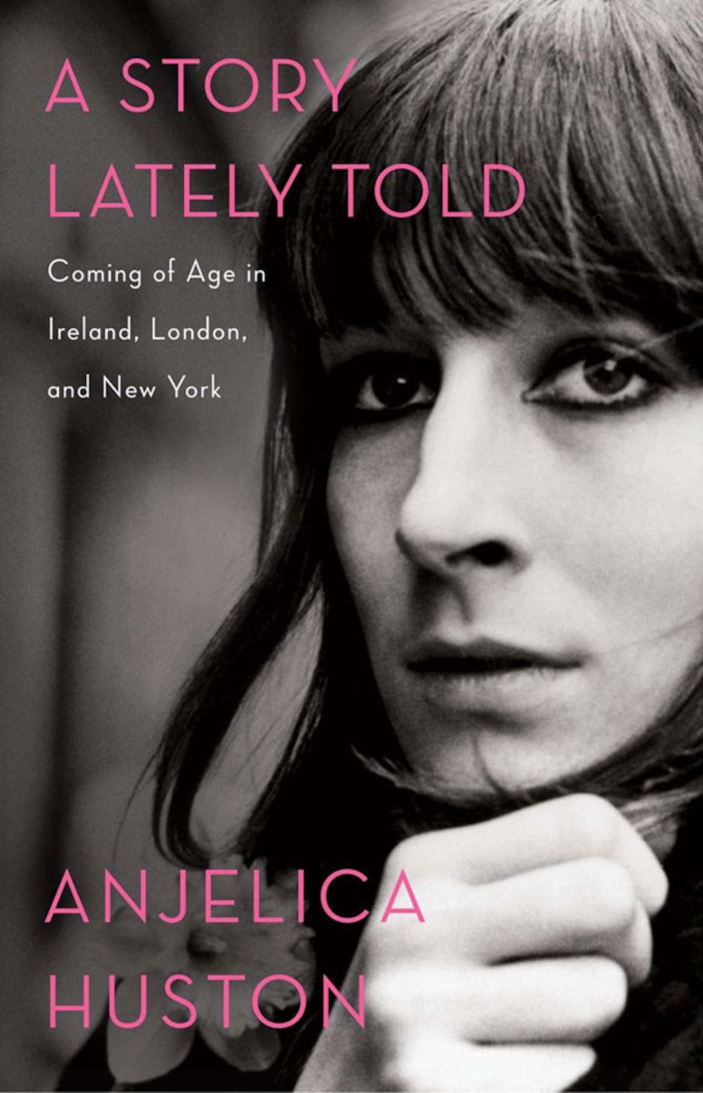 A Story Lately Told: Coming of Age in Ireland, London, and New York, Anjelica Huston