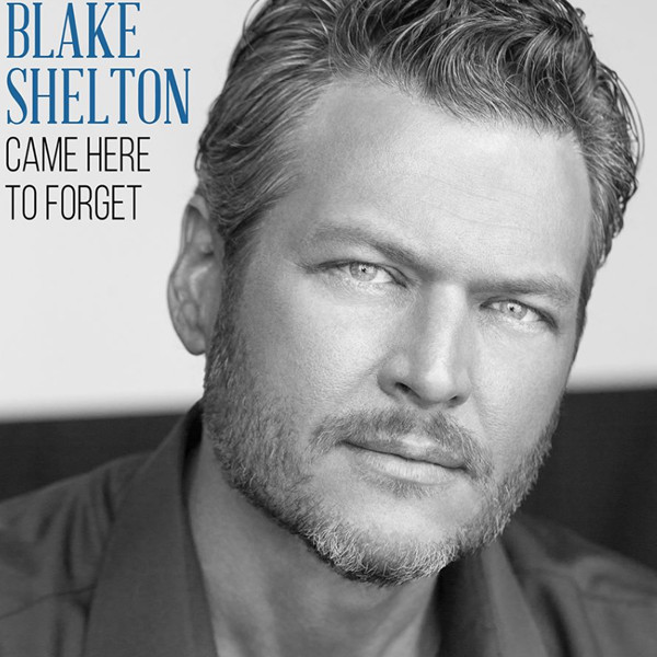 Blake Shelton, Came Here to Forget