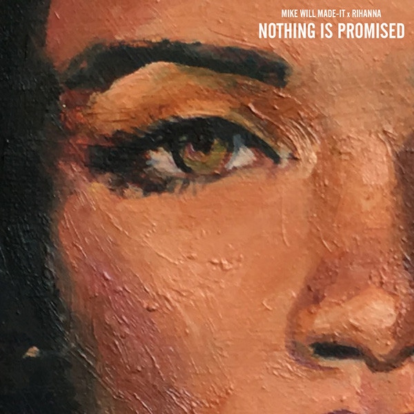 Mike WiLL Made-It, Rihanna, Nothing Is Promised