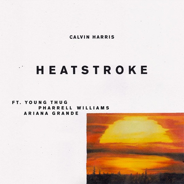 Calvin Harris, Ariana Grande, Pharrell Williams, Young Thug, Heatstroke