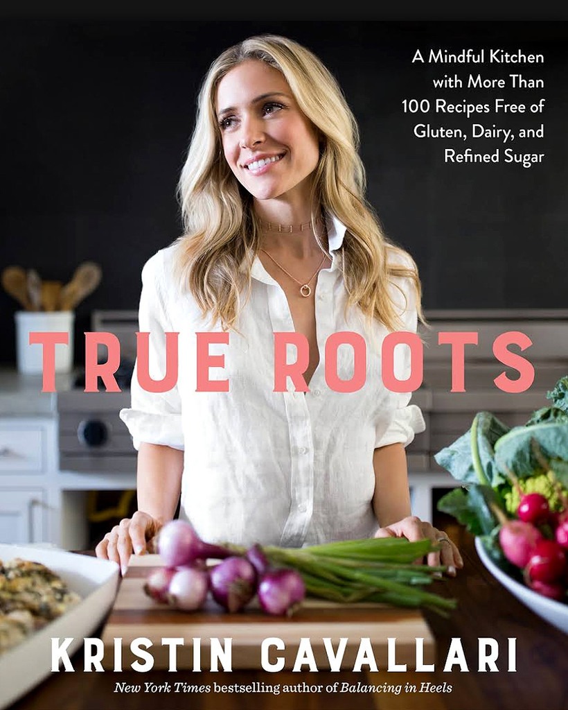 Kristin Cavallari, True Roots: A Mindful Kitchen