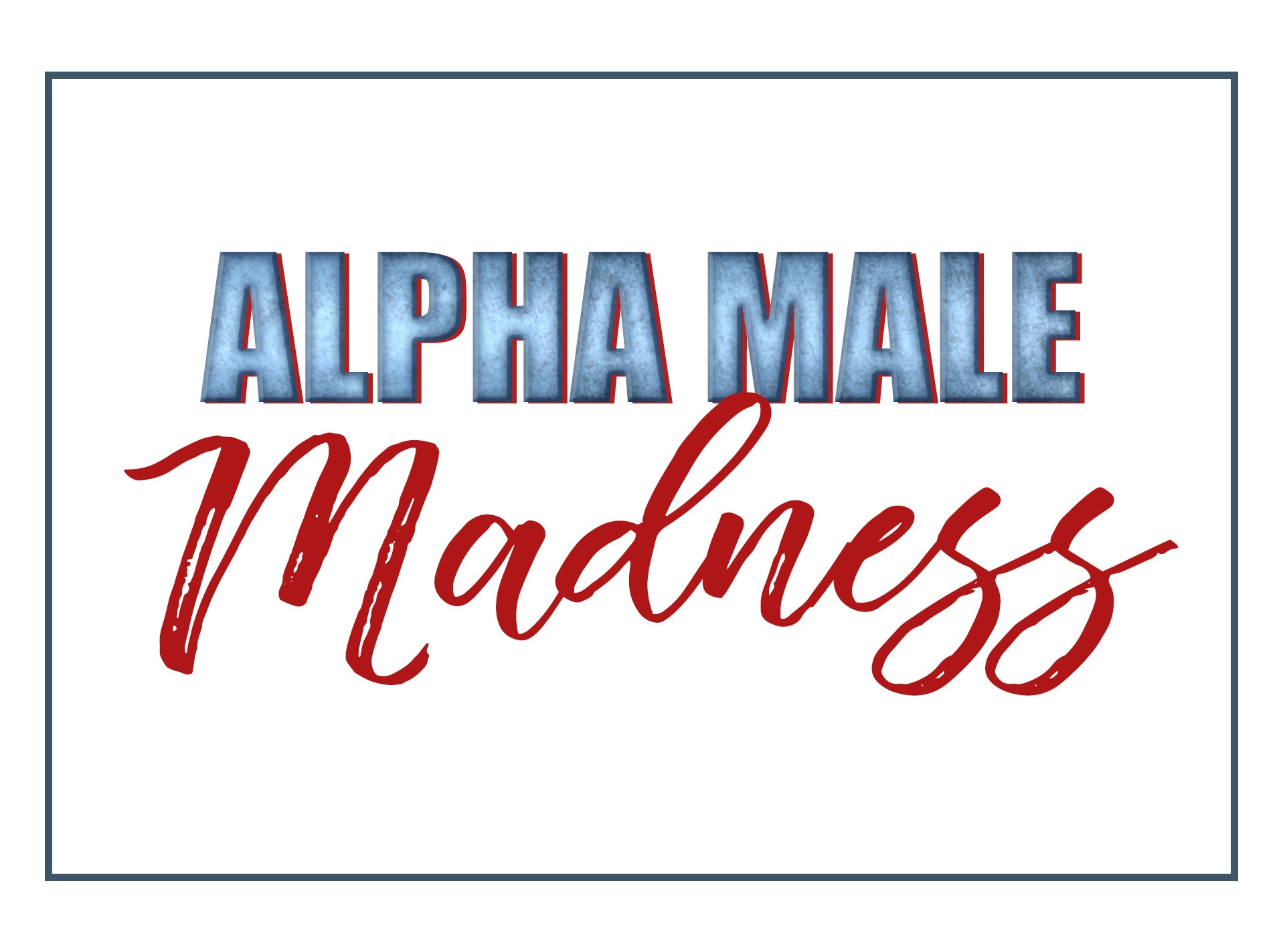 Alpha Male Madness