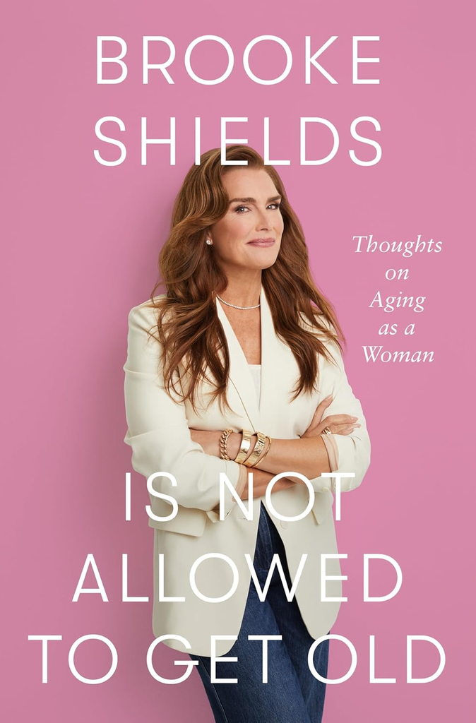 Brooke Shields Is Not Allowed to Get Old, book cover